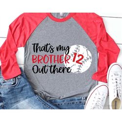 thats my brother out there svg, baseball svg, personalized baseball brother shirt, little brother biggest fan svg file f