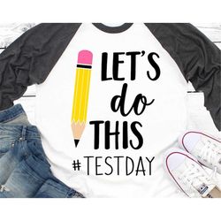 test day svg, testing 1 2 3 svg, teacher svg, lets do this svg, school test svg, funny teacher shirt svg cut files for c