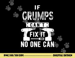 if grumps can t fix it no one can grandpa png, sublimation copy