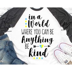 in a world where you can be anything be kind svg down syndrome awareness svg be kind svg down syndrome svg for cricut sv