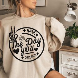 have the day you deserve svg, peace sign skeleton svg, funny karma svg, snarky svg, funny skeleton s