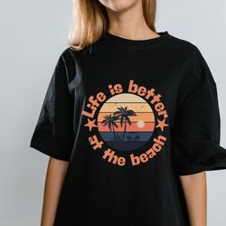 beach life svg cut file, beach saying, beach quote svg, life is better at the beach svg shirt design