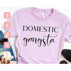 domestic gangsta svg, mom svg, saying svg, stay at home mom svg, funny svg, svg,png, eps, dxf, instant download, cricut