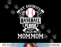 my favorite baseball player calls me mommom outfit baseball png, sublimation copy