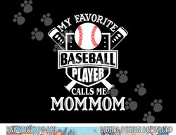 my favorite baseball player calls me mommom outfit baseball png, sublimation copy