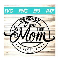 oh honey i am that mom svg