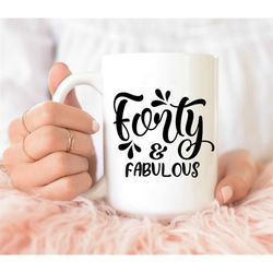 forty and fabulous mug, birthday gift, birthday mug, coffee mug,  40th birthday gifts for her, happy 40th birthday, birt