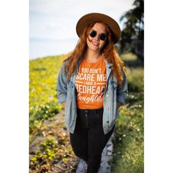 you don't scare me i have redhead daughter shirt, ginger shirt, redhead shirt, gift for redhead, red hair shirt, redhead