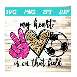 my heart is on that field soccer svg