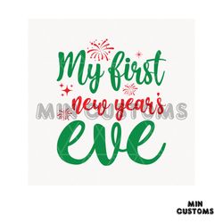 my first new years eve svg, new year svg, happy new year svg, first svg, eve svg