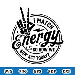 i match energy svg, sarcasm svg, sassy svg, do not disturb my energy svg, funny skull svg, match energy svg