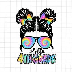 hello 4th grade messy bun girls tie dye  png, back to school 4th grade girl png, teacher quote png, back to school tie d