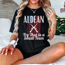 try that in a small town  ason aldean shirt country music shirt