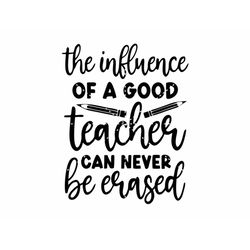 teacher quote svg, the influence of a good teacher can never be erased svg, teacher gift svg, teacher mug svg, commercia