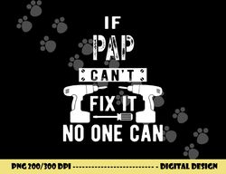 if pap can t fix it no one can grandpa png, sublimation copy