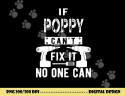 if poppy can t fix it no one can grandpa png, sublimation copy