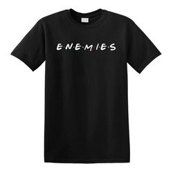 enemies friends inspired tv sitcom parody joke gag funny comical tee t-shirt