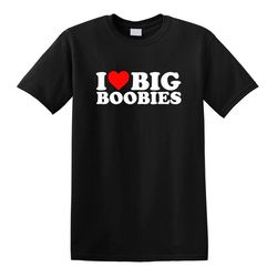 i heart big boobies boobs love funny comical college adult humor gift tee t-shirt