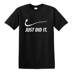 just did it sperm spoof parody humor funny gag comical gift tee t-shirt
