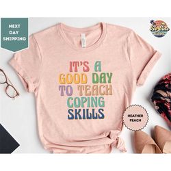 School Counselor Shirt, It's A Good Day To Teach Coping Skills Shirt, Therapist Gifts Mental Health Tee