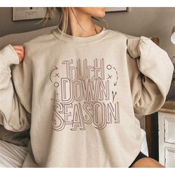 touchdown season football sweatshirt and hoodie, football fan shirt,sports lover's shirt, game day apparel, football spi