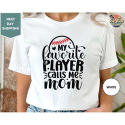 my favorite player calls me mom shirt, baseball sport shirt, baseball fun, baseball joy, matching tee, mom gift, sport s