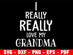 i really love grandma svg, mother's day svg, mommy svg, baby kids svg, dxf, png, eps, jpeg, cut file, cricut, silhouette