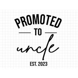 promoted to uncle est 2023 svg, new baby announcement svg, new uncle svg, uncle to be svg, pregnancy announcement svg, p