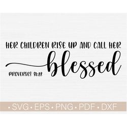 her children rise up and call her blessed  svg for mother's day digital cutting, cut file, mom, mama, svg,png,eps,dxf,pd