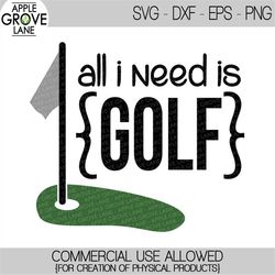 all i need is golf svg - golf svg - golf tee svg - golf green svg - golfer svg - golf clip art - golfing svg - svg eps d