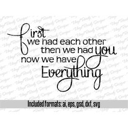 first we had each other then we had you now we have everything - vector art - svg eps ai gsd dxf download