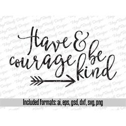 Have courage and be kind - Vector Art - Svg Eps Ai Gsd Dxf Png Download