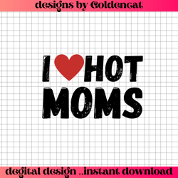 i love hot moms png