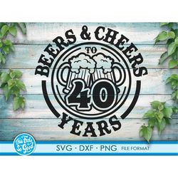 beer birthday 40 years svg files for cricut. anniversary gift beer birthday png, svg, dxf clipart files. 40th bithday gi