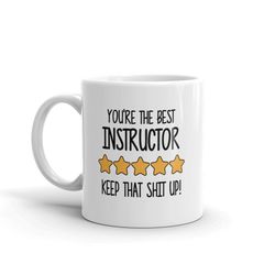 Best Instructor Mug-You're The Best Instructor Keep That Shit Up-5 Star Instructor-Five Star Instructor-Best Instructor