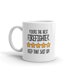 best firefighter mug-you're the best firefighter keep that shit up-5 star firefighter-five star firefighter-best firefig
