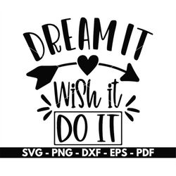 dream it wish it do it svg, motivational quote svg, t shirt design svg,  cut files for cricut and silhouette, vector, in