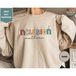 Inclusion Matters Sweatshirt, Equality Sweatshirt, Teacher Sweatshirt, Autism Awareness, Special Education Sweatshirt