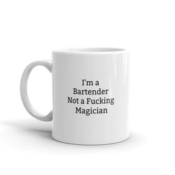 i'm a bartender not a fucking magician,funny bartender mug,funny mug for bartender,rude,sarcastic bartender mug,gift,quo