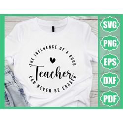 the influence of a good teacher can never be erased svg png eps pdf, teacher life svg, teacher gift svg, teacher quote s