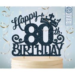 80 80th birthday cake topper svg, 80 80th happy birthday cake topper, happy birthday svg 80 80th birthday cake topper pn