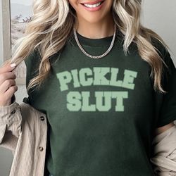 pickle slut, pickle shirt, pickle girlie, funny pickle lover shirt, pickle