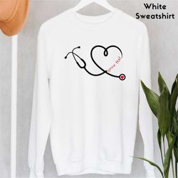 heart stethoscope custom sweatshirt, custom with name shirt, custom nurse sweatshirt, custom nurse practitioner gifts, c