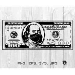 100 dollar bill svg file,benjamin franklin face mask,money svg,cash money svg,vector clipart ,personal use cricut,silhou