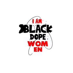 I am Black dope women Svg, Melanin Svg, Afro Girl Svg, Black Girl svg, Beautiful Svg