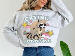 crying but trying weirdcore raccoon sweatshirt weird shirts that go hard fu