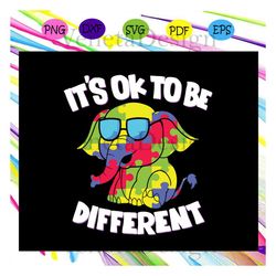 its ok to be different, elephant svg,autism shirt, autism kid, autism awareness svg, autism mom svg, autism gift,svg cri