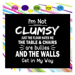 im not clumsy svg, funny svg, funny sarcastic for autism ,autism shirt, autism kid, autism awareness svg, autism mom svg