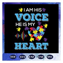 i am his voice he is my heart svg, autism svg, autism day svg, autism awareness, files for silhouette, files for cricut,