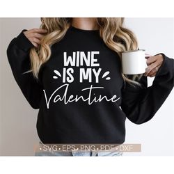 Wine is My Valentine Svg, Wine Lover Svg, Valentine Svg Valentine's Day Svg Shirt Design Silhouette Cut File for Cricut